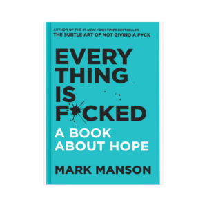Everything is F*cked – Mark Manson