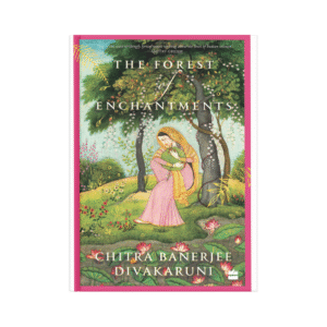 The Forest of Enchantments – Chitra Banerjee Divakaruni