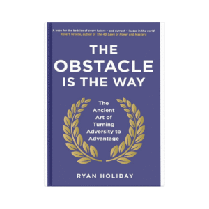 The Obstacle Is the Way – Ryan Holiday