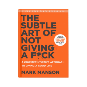 The Subtle Art of Not Giving a F*ck – Mark Manson